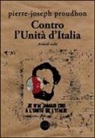 Pierre-Joseph Proudhon - Contro l'Unità d'Italia. Articoli scelti