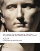 Ranuccio Bianchi Bandinelli - Roma. L'arte romana nel centro del potere