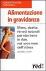 Leonella Nava - Alimentazione in gravidanza. Menu, ricette, rimedi naturalia per star bene in due, nei nove mesi dell'attesa