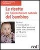 Matilde Parona, Tiziana Valpiana - Le ricette per l'alimentazione naturale del bambino. Pranzi e merendine: tante idee gustose dallo svezzamento ai 10 anni