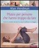 Alan Herdman, Jo G. Wood - Pilates per persone che hanno troppo da fare. Esercizi semplici da fare in casa, in ufficio e in viaggio