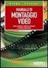 Diego Cassani - Manuale del montaggio video. Come conoscere e utilizzare strumenti e software professionali