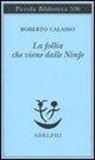 Roberto Calasso - La follia che viene dalle Ninfe