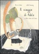 Lotte Bräuning, Perrine Ledan - Il viaggio di Adele e altre storie del bosco