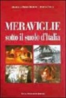 Marco Baroni, Pietro Baroni, Fosca Colli - Meraviglie sotto il suolo d'Italia