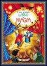 Uwe Schenk, M. Sondermeyer - Il mio grande libro di magia