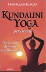 Hari K. Khalsa - Kundalini yoga per le donne. Per la salute del corpo e dello spirito