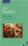 Jean Vanier - Incontri. Meditazioni sul Vangelo di Giovanni