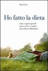 Daria Grani - Ho fatto la dieta. Come scoprire perché non si riesce a seguire uno schema alimentare