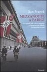 Dan Franck - Mezzanotte a Parigi. La capitale della cultura mondiale nel momento più difficile: l'occupazione nazista