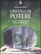 Marguerite Elsbeth - Cristalli di potere. Attivare l'energia guaritrice delle forze della natura