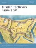 Konstantin Nossov, Konstantin S Nossov, Konstantin S. Nossov, Peter Dennis - Russian Fortresses 1480-1682
