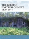 Clayton Donnell, Donnell Clayton, Brian Delf - The German Fortress of Metz 1870-1944