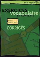 Roland Eluerd - Exercices de vocabulaire en contexte: Exercices de vocabulaire en contexte, niveau d&eacute;butant, L&ouml;sungsheft