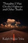 Ralph Waldo Trine - Thoughts I Met on the Highway