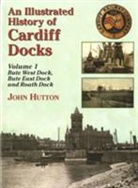 John Hutton - An Illustrated History of Cardiff Docks
