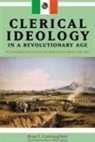 Brian F. Connaughton, Brian F Connaughton, Brian F. Connaughton - Clerical Ideology in a Revolutionary Age