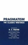 John Dewey, William James, Clarence Irving Lewis, George Herbert Mead, Charles Sanders Peirce, H. S. Thayer... - Pragmatism