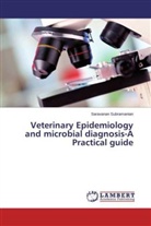 Saravanan Subramanian - Veterinary Epidemiology and microbial diagnosis-A Practical guide