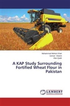 Usma Ghanni, Usman Ghanni, Mohamma Mohsin Khan, Mohammad Mohsin Khan, Irfan Qadir - A KAP Study Surrounding Fortified Wheat Flour in Pakistan