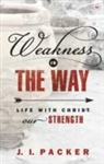 J. I. Packer - Weakness is the Way