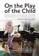 Freya Jaffke - On the Play of the Child: Indications by Rudolf Steiner for Working with Young Children
