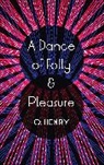 O Henry, O. Henry - A Dance of Folly and Pleasure