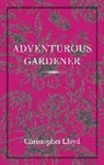 Christopher Lloyd - The Adventurous Gardener