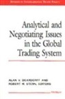 Alan V. Deardorff, Alan V. Stern Deardorff, Alan Verne Stern Deardorff, Alan V. Deardorff, Alan Verne Deardorff, Robert M. Stern... - Analytical and Negotiating Issues in the Global Trading System