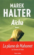 Marek Halter - Les femmes de l'islam. Vol. 3. Aïcha