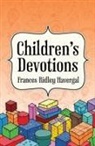 Frances Ridley Havergal, Francis Ridley Havergal, Null Null Null - Children''s Devotions