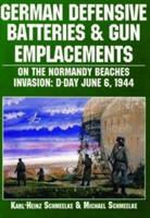 Editors, Karl-Heinz Schmeelke, Karl-Heinz Schmeelke Schmeelke, Michael Schmeelke - German Defensive Batteries Gun Emplacements on Normandy Beaches