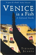 Tiziano Scarpa - Venice is a Fish: A Cultural Guide