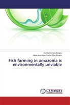 Maria Cunha Silva Borges, Maria dos Anjos Cunha Silva Borges, Auréli Ferreira Borges, Aurélio Ferreira Borges - Fish farming in amazonia is environmentally unviable