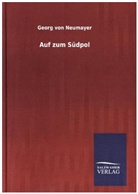 Georg von Neumayer - Auf zum Südpol