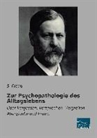 Freud, S Freud, S. Freud, Sigmund Freud - Zur Psychopathologie des Alltagslebens