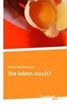 Alois Reiterbauer - Sie leben noch?