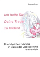 Ilse Jedlicka - Ich helfe Dir Deine Trauer zu lindern