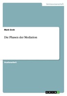 Mark Groh - Die Phasen der Mediation