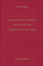 Arthur Schult - Dantes Divina Commedia als Zeugnis der Tempelritter-Esoterik