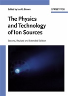 Ian G. Brown, I. G. Brown, Ian G. Brown, Ia G Brown, Ian G Brown - The Physics and Technology of Ion Sources