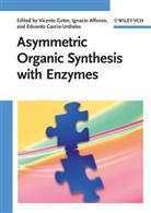 Ignacio Alfonso, Eduardo García-Urdiales, Vicente Gotor, Ignaci Alfonso, Ignacio Alfonso, Eduardo García-Urdiales... - Asymmetric Organic Synthesis with Enzymes