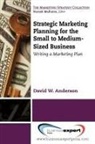 David Anderson, David W. Anderson - Strategic Marketing Planning for the Small to Medium-Sized Business