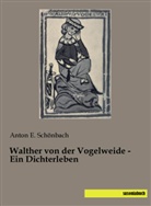 Anton E Schönbach, Anton E. Schönbach - Walther von der Vogelweide - Ein Dichterleben
