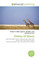 Agne F Vandome, John McBrewster, Frederic P. Miller, Agnes F. Vandome - History of Ghana
