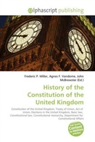 Agne F Vandome, John McBrewster, Frederic P. Miller, Agnes F. Vandome - History of the Constitution of the United Kingdom