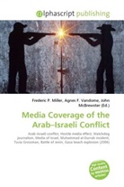Agne F Vandome, John McBrewster, Frederic P. Miller, Agnes F. Vandome - Media Coverage of the Arab Israeli Conflict