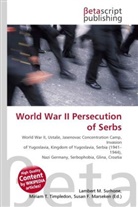 Susan F Marseken, Susan F. Marseken, Lambert M. Surhone, Miria T Timpledon, Miriam T. Timpledon - World War II Persecution of Serbs