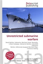 Susan F Marseken, Susan F. Marseken, Lambert M. Surhone, Miria T Timpledon, Miriam T. Timpledon - Unrestricted submarine warfare