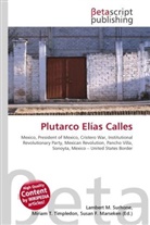 Susan F Marseken, Susan F. Marseken, Lambert M. Surhone, Miria T Timpledon, Miriam T. Timpledon - Plutarco Elías Calles